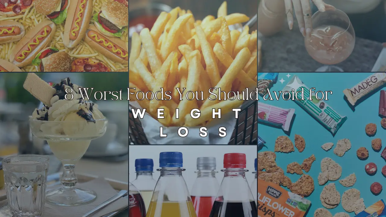 8 Worst Foods You Should Avoid for Weight Loss