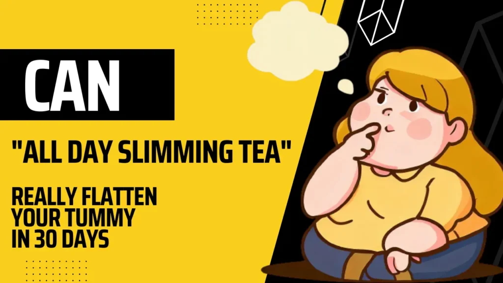 Can "All Day Slimming Tea" Really Flatten Your Tummy in 30 Days?