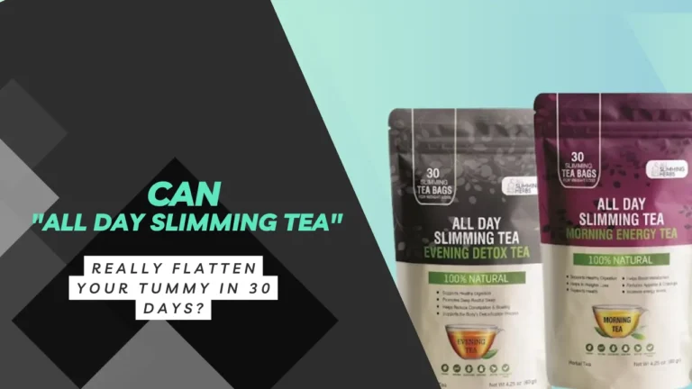 Can “All Day Slimming Tea” Really Flatten Your Tummy in 30 Days?