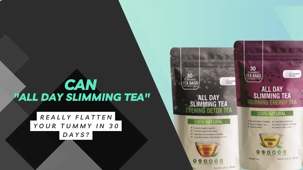 Can All Day Slimming Tea Really Flatten Your Tummy in 30 Days