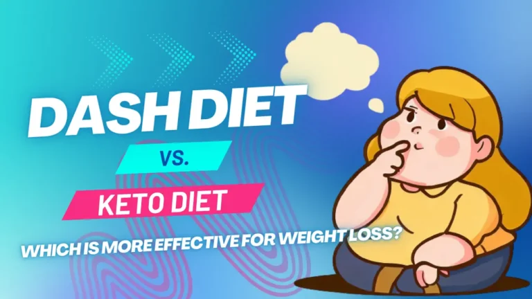 DASH Diet vs. Keto Diet: Which Is More Effective for Weight Loss?