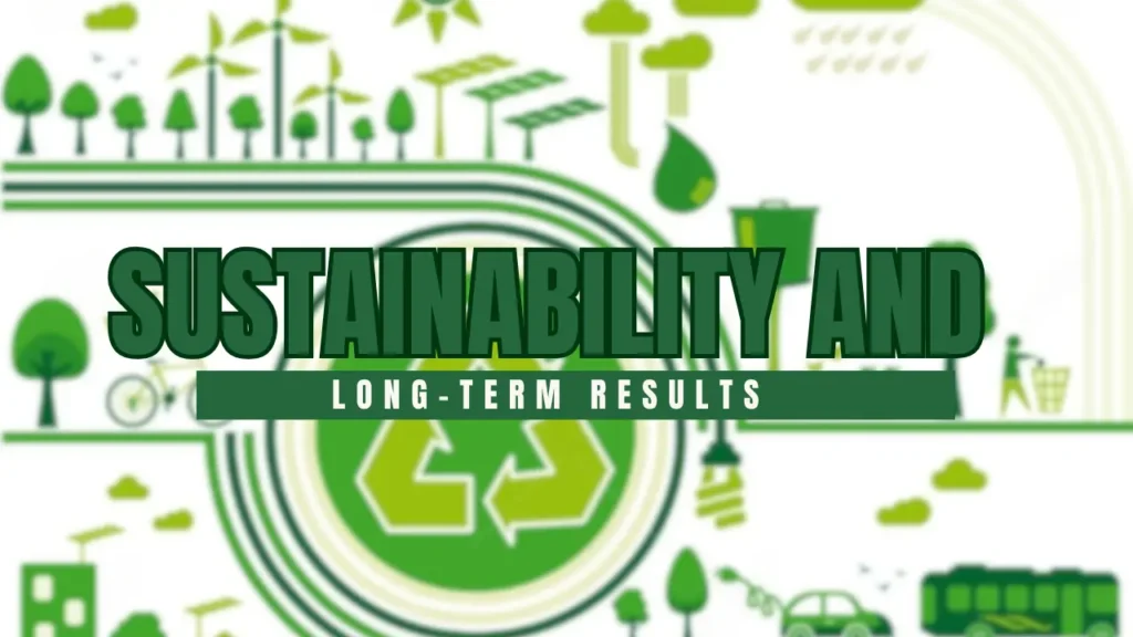 Sustainability and Long-Term Results