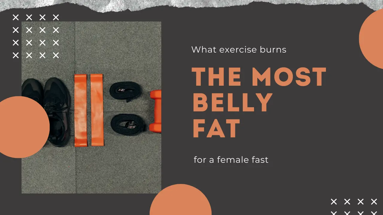 What exercise burns the most belly fat for a female fast