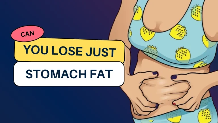 Can you lose just stomach fat?