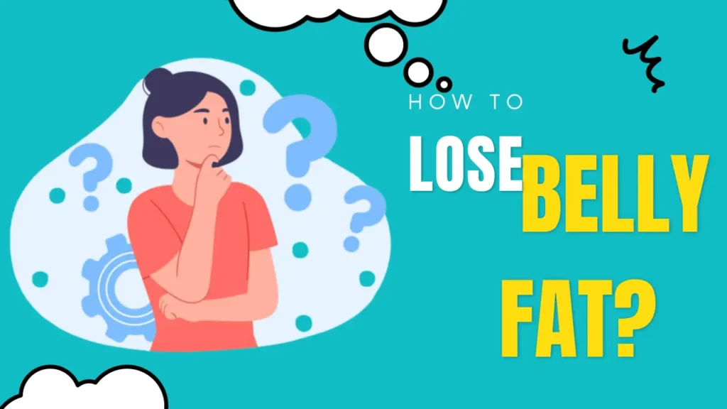 How to lose belly fat?