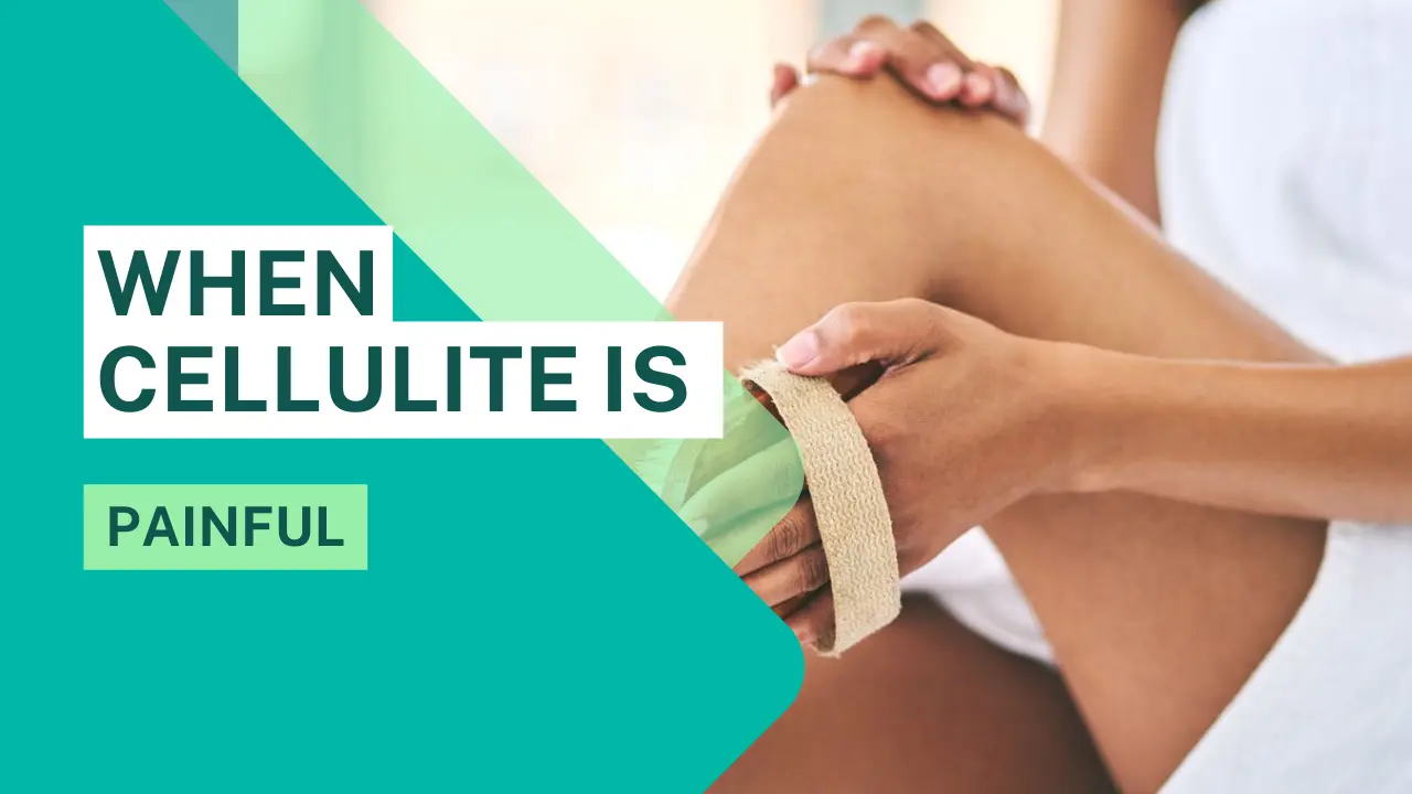 When cellulite is painful