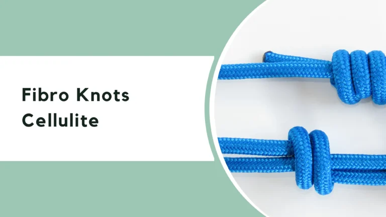 Fibro Knots Cellulite: Understanding the Connection