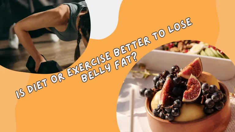 Is diet or exercise better to lose belly fat?