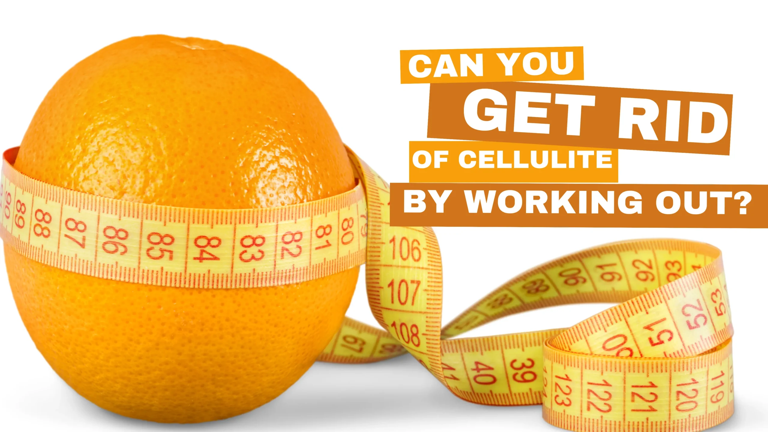 Can you get rid of cellulite by working out