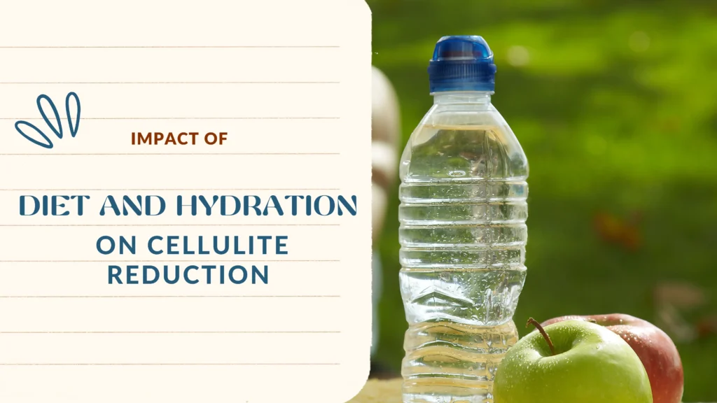 Impact Of Diet and Hydration on Cellulite Reduction