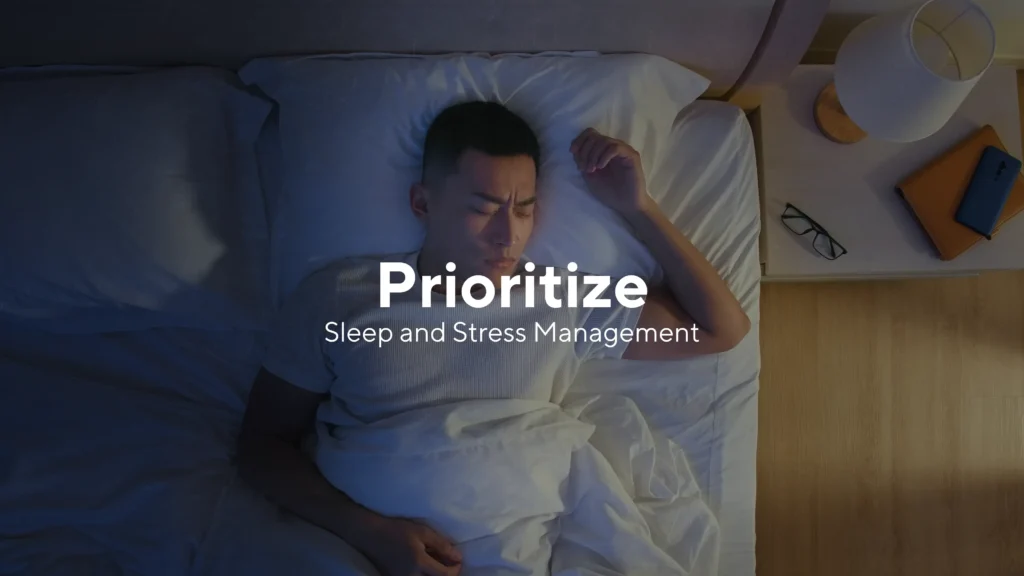 Prioritize Sleep and Stress Management