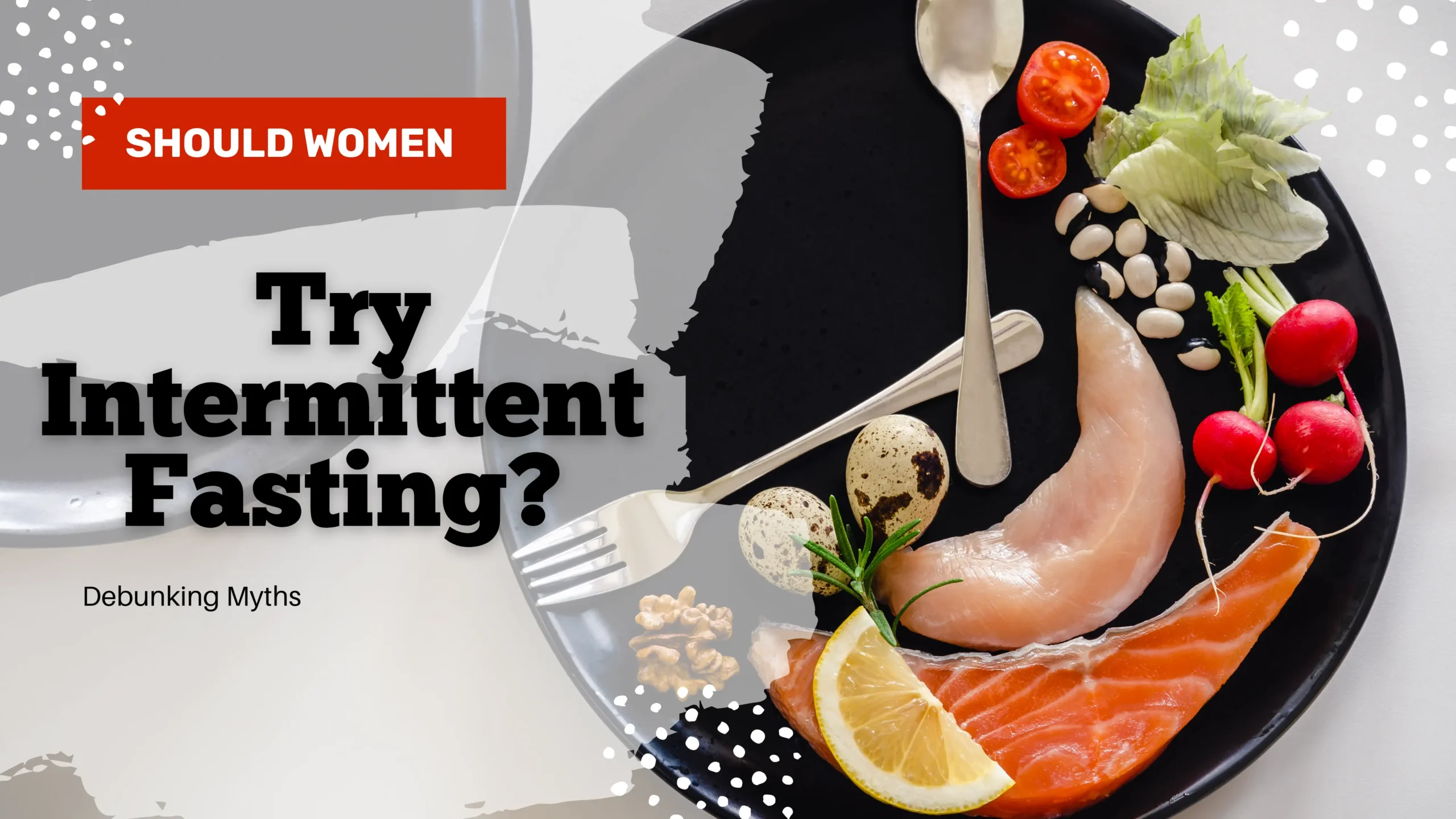 Should Women Try Intermittent Fasting - Debunking Myths