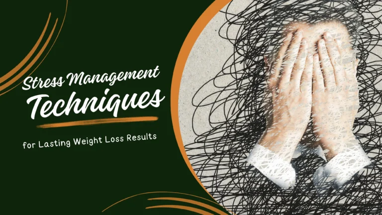 Stress Management Techniques for Lasting Weight Loss Results