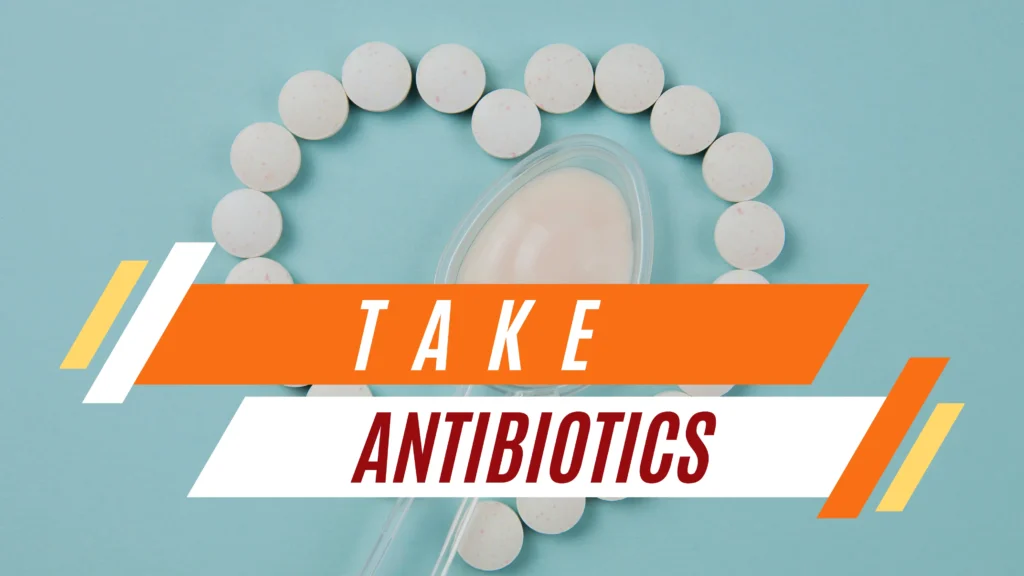 Take antibiotics