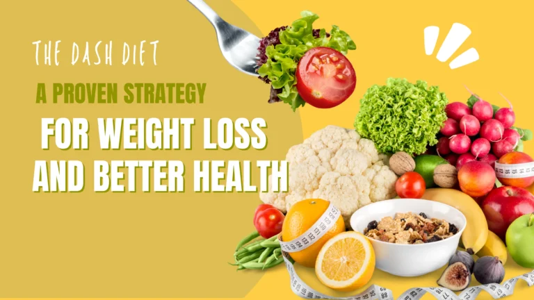 The DASH Diet: A Proven Strategy for Weight Loss and Better Health
